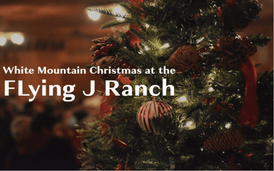 "White Mountain Christmas at the Flying J Ranch" in text on top of an image of Christmas trees/decor.