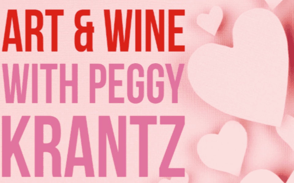 Pink Valentines back ground with hearts and red event text for Art & Wine with Peggy Krantz.